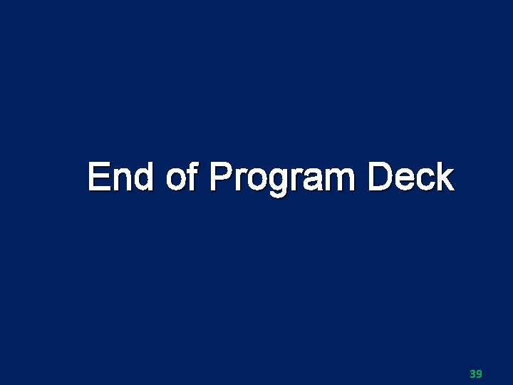 End of Program Deck 39 