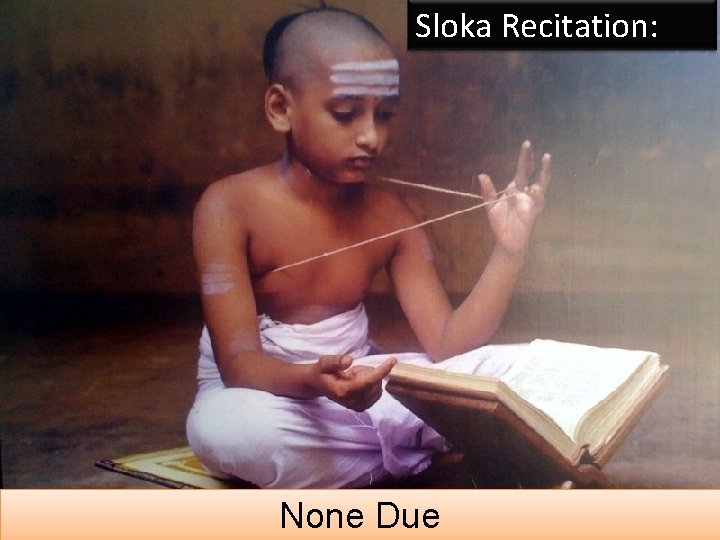 Sloka Recitation: None Due 9 