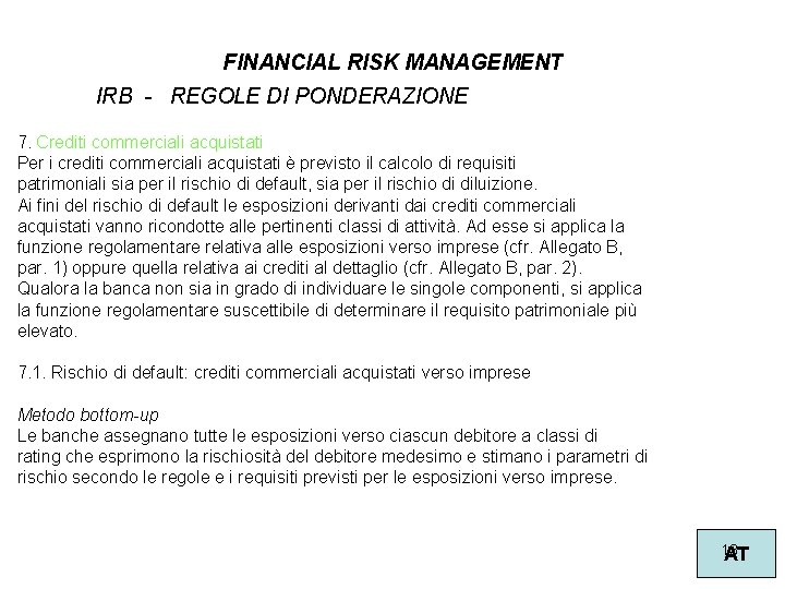 FINANCIAL RISK MANAGEMENT IRB - REGOLE DI PONDERAZIONE 7. Crediti commerciali acquistati Per i