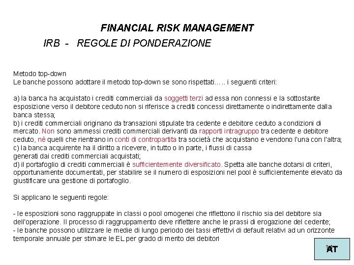 FINANCIAL RISK MANAGEMENT IRB - REGOLE DI PONDERAZIONE Metodo top-down Le banche possono adottare
