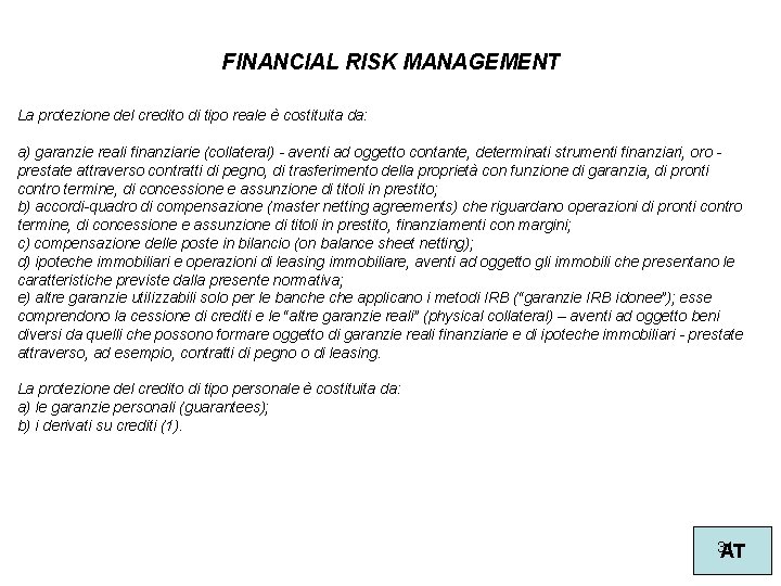 FINANCIAL RISK MANAGEMENT La protezione del credito di tipo reale è costituita da: a)
