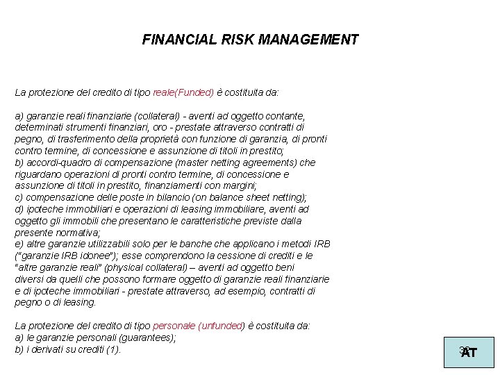FINANCIAL RISK MANAGEMENT La protezione del credito di tipo reale(Funded) è costituita da: a)