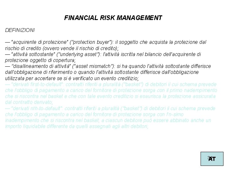 FINANCIAL RISK MANAGEMENT DEFINIZIONI — “acquirente di protezione” ("protection buyer”): il soggetto che acquista