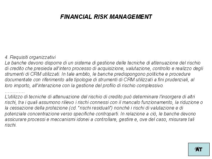 FINANCIAL RISK MANAGEMENT 4. Requisiti organizzativi Le banche devono disporre di un sistema di