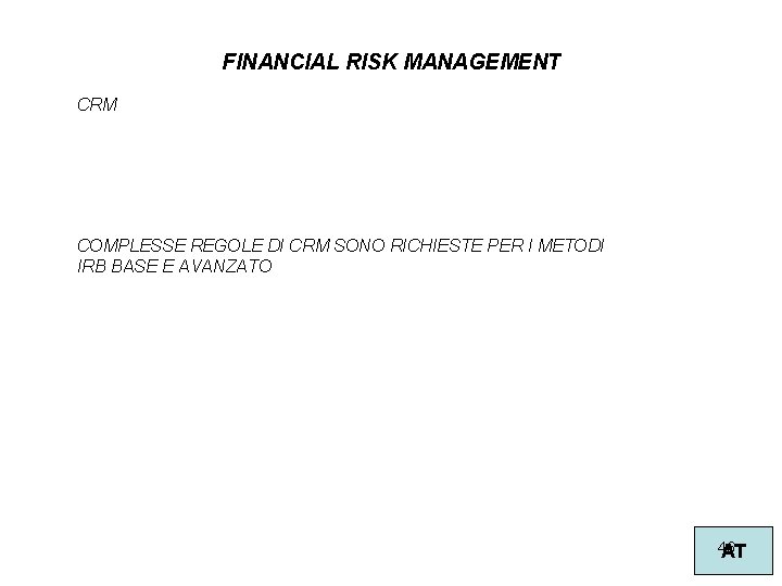 FINANCIAL RISK MANAGEMENT CRM COMPLESSE REGOLE DI CRM SONO RICHIESTE PER I METODI IRB