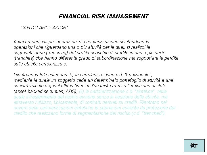 FINANCIAL RISK MANAGEMENT CARTOLARIZZAZIONI A fini prudenziali per operazioni di cartolarizzazione si intendono le