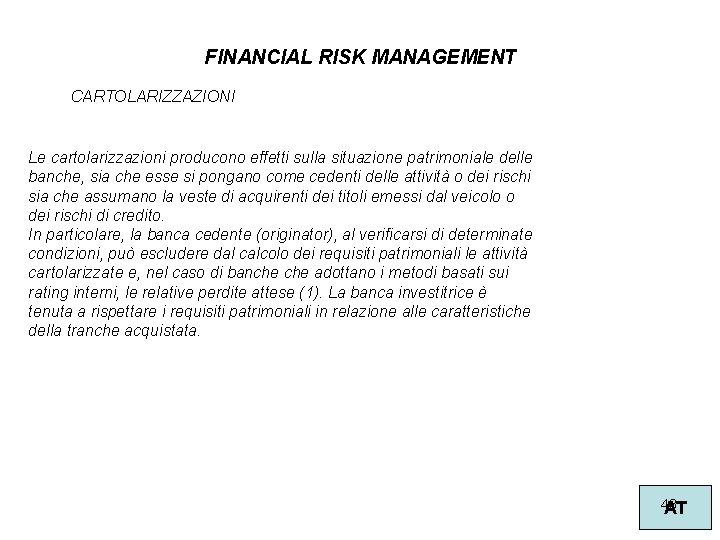 FINANCIAL RISK MANAGEMENT CARTOLARIZZAZIONI Le cartolarizzazioni producono effetti sulla situazione patrimoniale delle banche, sia