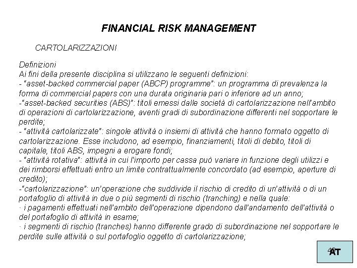 FINANCIAL RISK MANAGEMENT CARTOLARIZZAZIONI Definizioni Ai fini della presente disciplina si utilizzano le seguenti