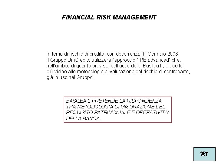 FINANCIAL RISK MANAGEMENT In tema di rischio di credito, con decorrenza 1° Gennaio 2008,