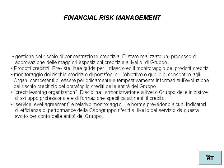 FINANCIAL RISK MANAGEMENT • gestione del rischio di concentrazione creditizia. E’ stato realizzato un