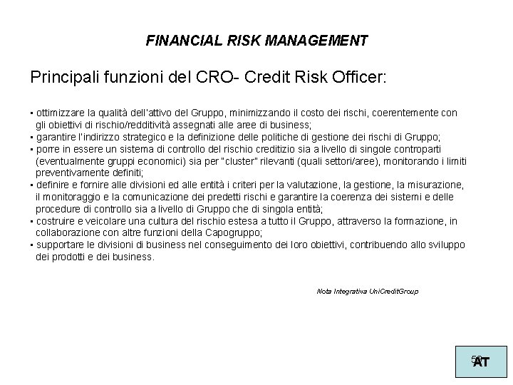 FINANCIAL RISK MANAGEMENT Principali funzioni del CRO- Credit Risk Officer: • ottimizzare la qualità