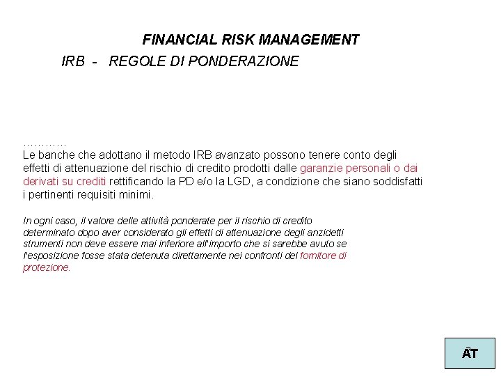 FINANCIAL RISK MANAGEMENT IRB - REGOLE DI PONDERAZIONE ………… Le banche adottano il metodo