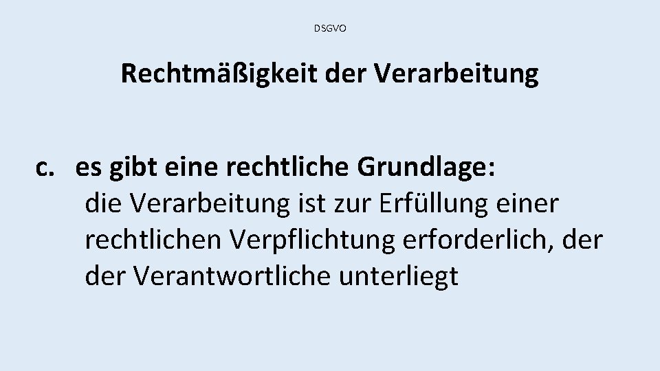 DSGVO Rechtmäßigkeit der Verarbeitung c. es gibt eine rechtliche Grundlage: die Verarbeitung ist zur