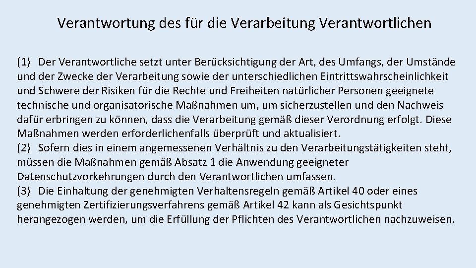 Verantwortung des für die Verarbeitung Verantwortlichen (1) Der Verantwortliche setzt unter Berücksichtigung der Art,