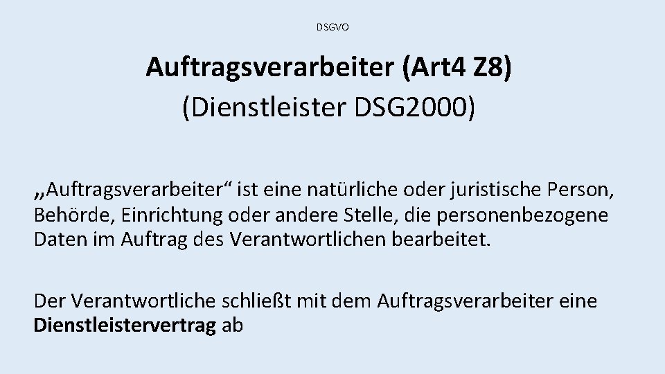 DSGVO Auftragsverarbeiter (Art 4 Z 8) (Dienstleister DSG 2000) „Auftragsverarbeiter“ ist eine natürliche oder