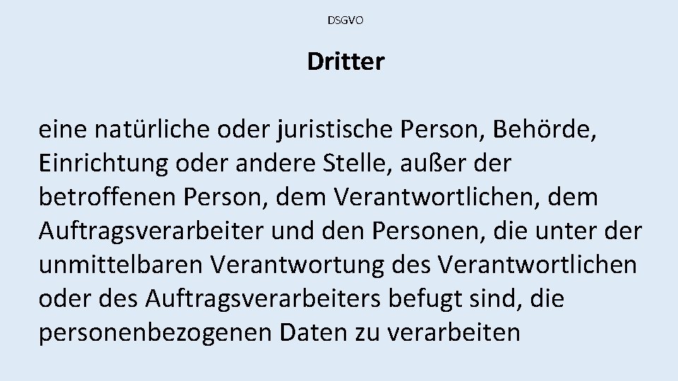 DSGVO Dritter eine natürliche oder juristische Person, Behörde, Einrichtung oder andere Stelle, außer der