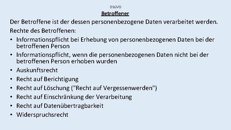 DSGVO Betroffener Der Betroffene ist der dessen personenbezogene Daten verarbeitet werden. Rechte des Betroffenen: