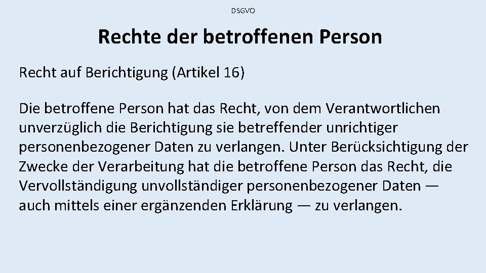 DSGVO Rechte der betroffenen Person Recht auf Berichtigung (Artikel 16) Die betroffene Person hat