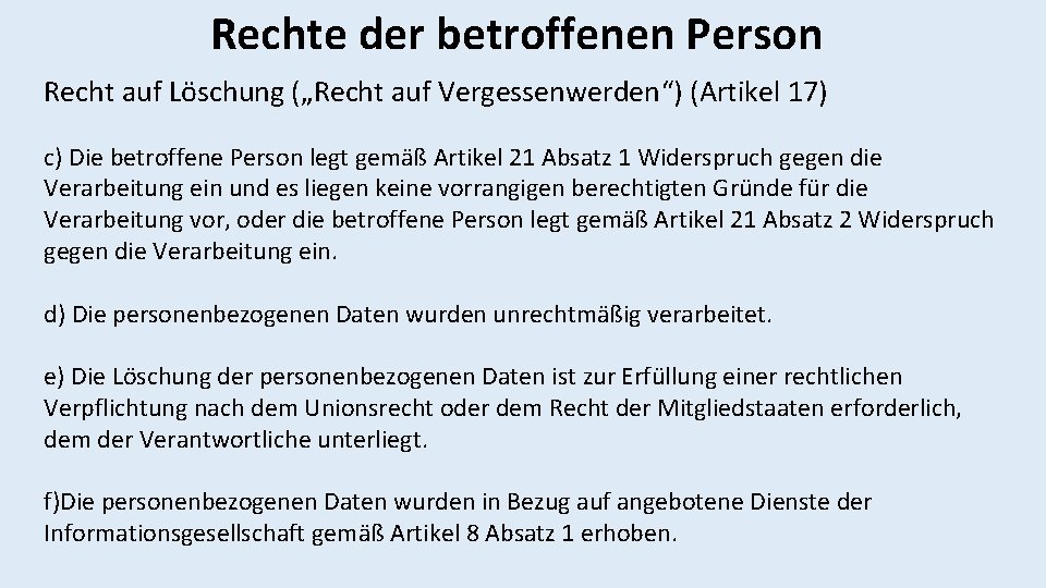 Rechte der betroffenen Person Recht auf Löschung („Recht auf Vergessenwerden“) (Artikel 17) c) Die