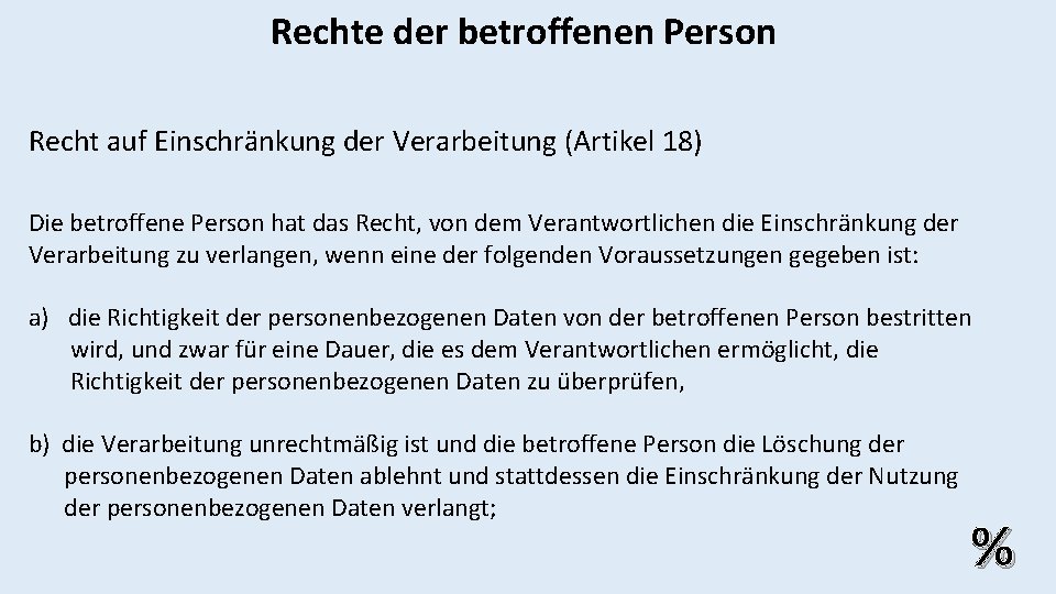 Rechte der betroffenen Person Recht auf Einschränkung der Verarbeitung (Artikel 18) Die betroffene Person