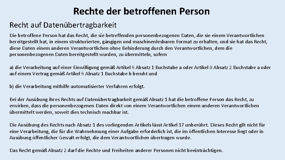 Rechte der betroffenen Person Recht auf Datenübertragbarkeit Die betroffene Person hat das Recht, die