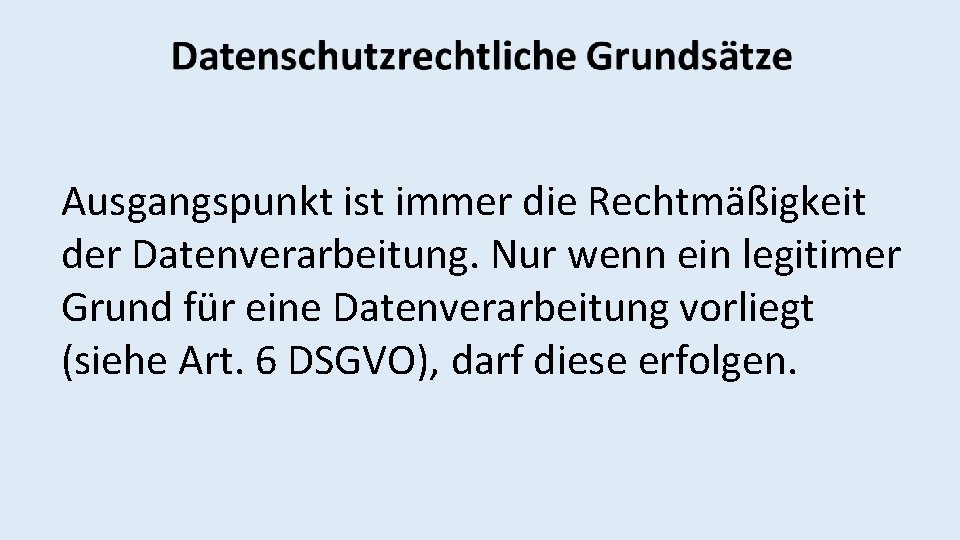 Ausgangspunkt ist immer die Rechtmäßigkeit der Datenverarbeitung. Nur wenn ein legitimer Grund für eine
