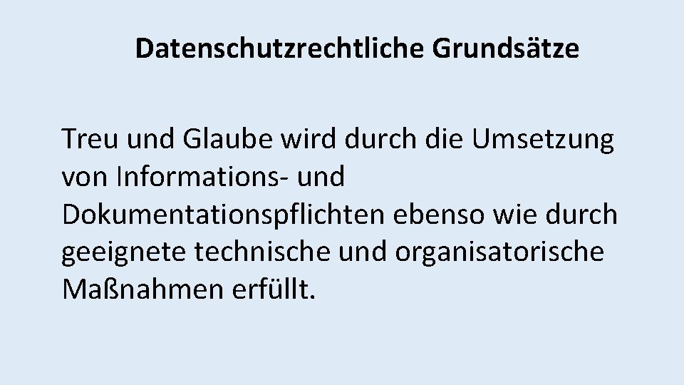 Datenschutzrechtliche Grundsätze Treu und Glaube wird durch die Umsetzung von Informations- und Dokumentationspflichten ebenso