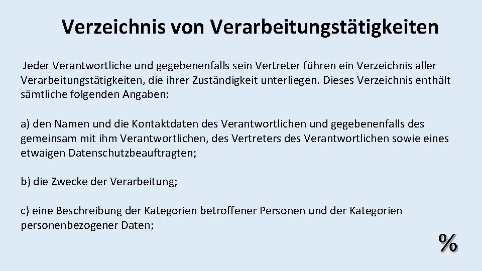 Verzeichnis von Verarbeitungstätigkeiten Jeder Verantwortliche und gegebenenfalls sein Vertreter führen ein Verzeichnis aller Verarbeitungstätigkeiten,