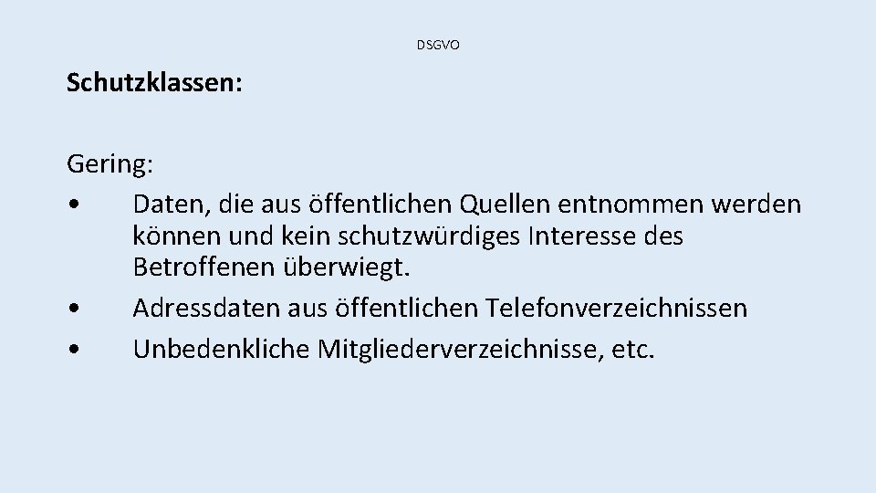 DSGVO Schutzklassen: Gering: • Daten, die aus öffentlichen Quellen entnommen werden können und kein