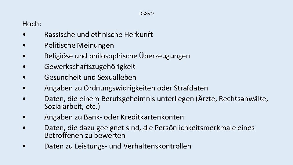 DSGVO Hoch: • • • Rassische und ethnische Herkunft Politische Meinungen Religiöse und philosophische