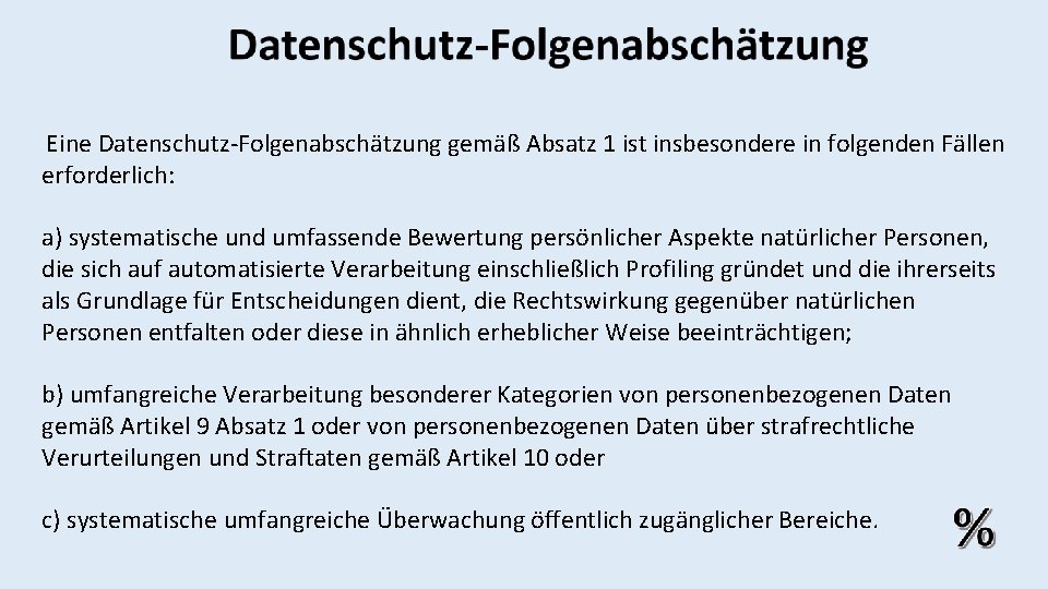  Eine Datenschutz-Folgenabschätzung gemäß Absatz 1 ist insbesondere in folgenden Fällen erforderlich: a) systematische