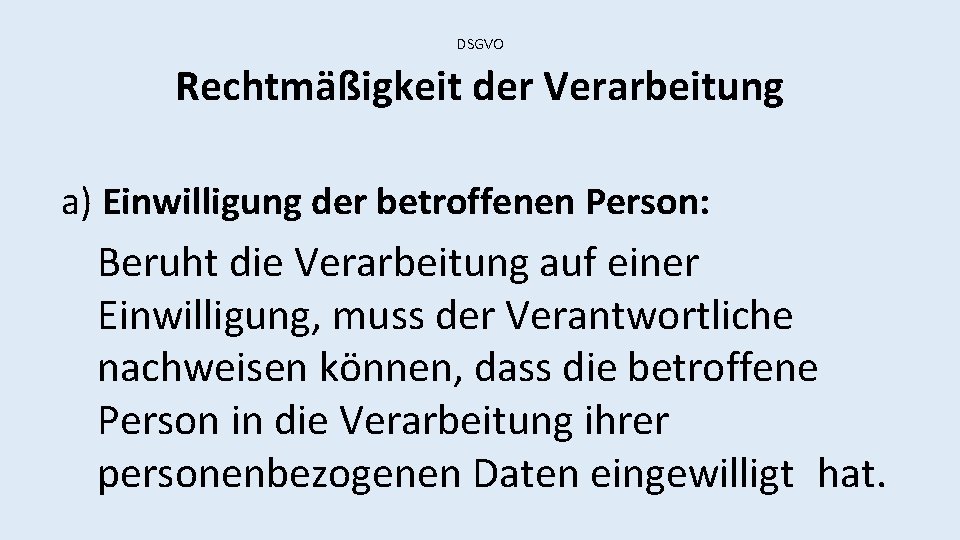 DSGVO Rechtmäßigkeit der Verarbeitung a) Einwilligung der betroffenen Person: Beruht die Verarbeitung auf einer