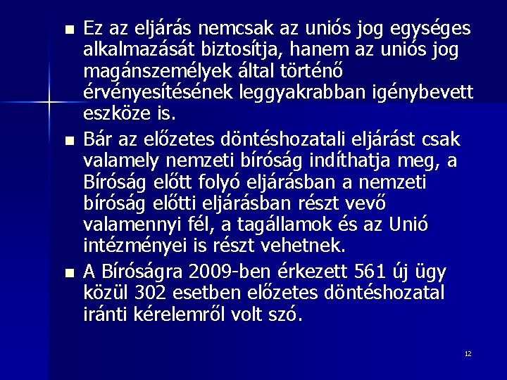 n n n Ez az eljárás nemcsak az uniós jog egységes alkalmazását biztosítja, hanem