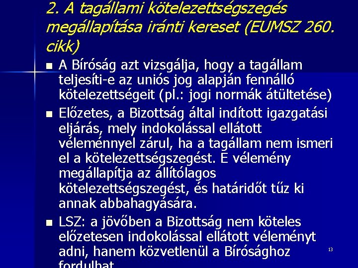 2. A tagállami kötelezettségszegés megállapítása iránti kereset (EUMSZ 260. cikk) n n n A