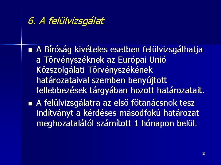 6. A felülvizsgálat n n A Bíróság kivételes esetben felülvizsgálhatja a Törvényszéknek az Európai