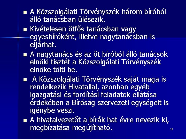 n n n A Közszolgálati Törvényszék három bíróból álló tanácsban ülésezik. Kivételesen ötfős tanácsban