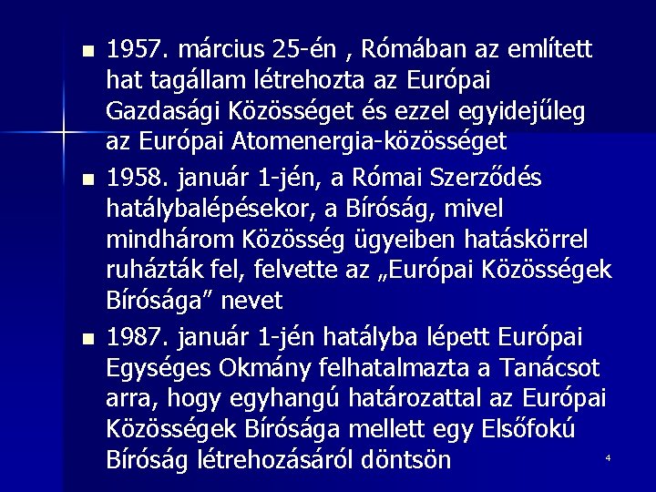 n n n 1957. március 25 -én , Rómában az említett hat tagállam létrehozta