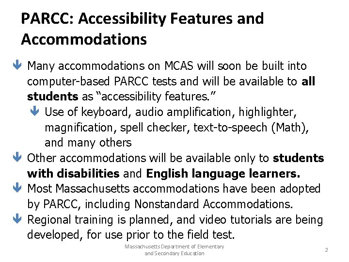 PARCC: Accessibility Features and Accommodations ê Many accommodations on MCAS will soon be built