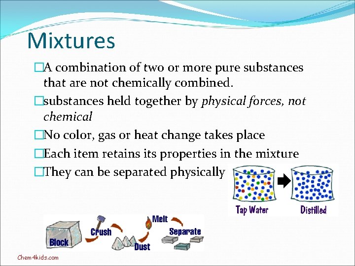 Mixtures �A combination of two or more pure substances that are not chemically combined.