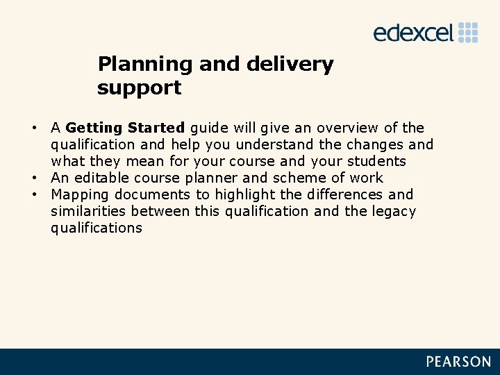 Planning and delivery support • A Getting Started guide will give an overview of