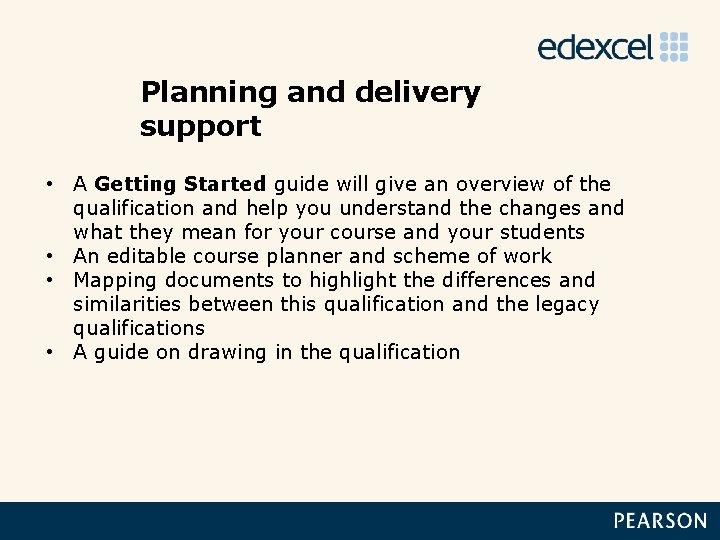 Planning and delivery support • A Getting Started guide will give an overview of