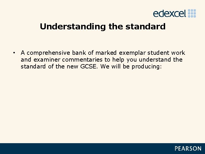 Understanding the standard • A comprehensive bank of marked exemplar student work and examiner