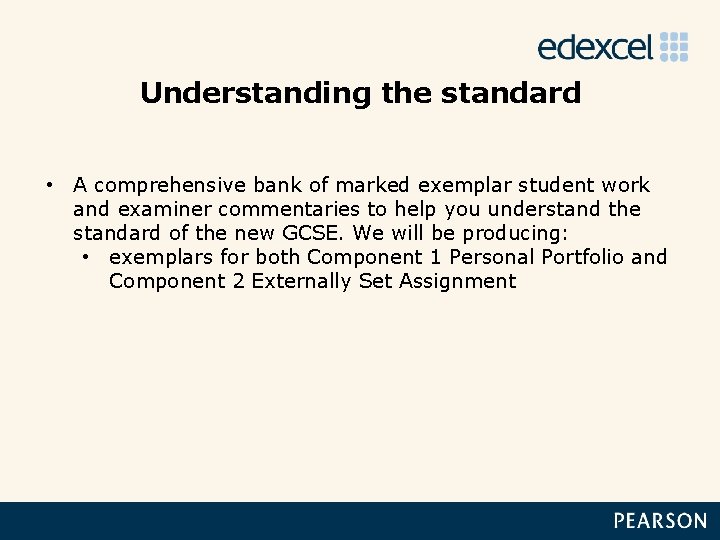 Understanding the standard • A comprehensive bank of marked exemplar student work and examiner