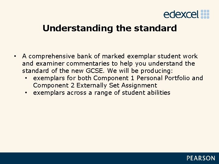 Understanding the standard • A comprehensive bank of marked exemplar student work and examiner