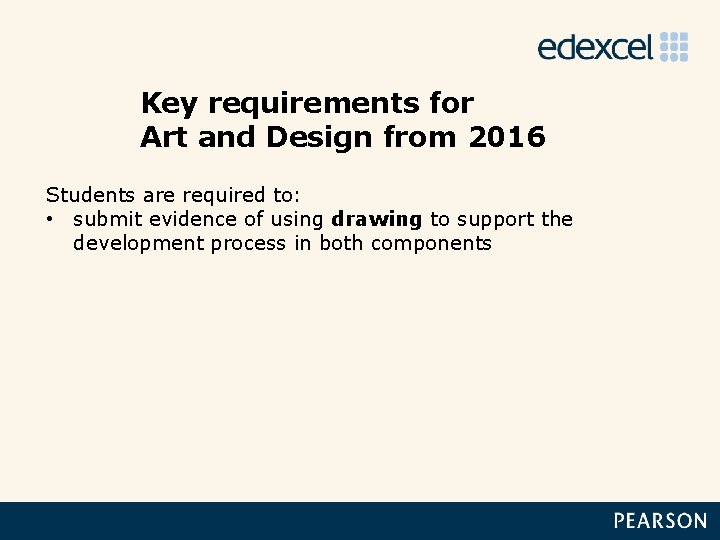 Key requirements for Art and Design from 2016 Students are required to: • submit