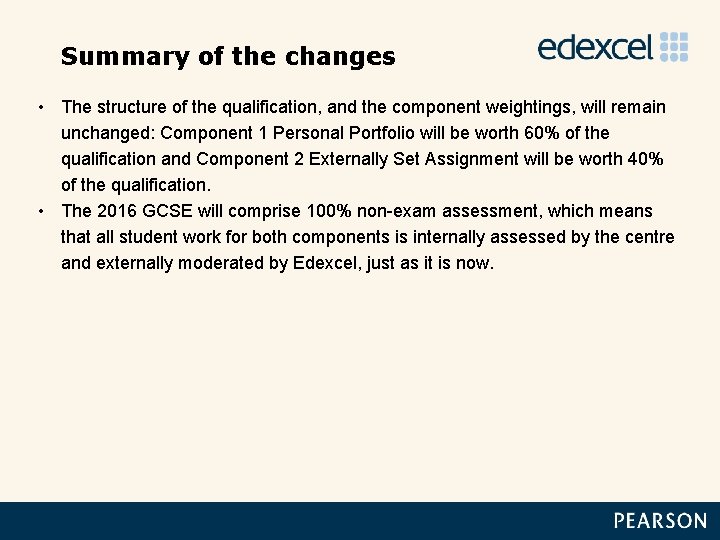 Summary of the changes • The structure of the qualification, and the component weightings,