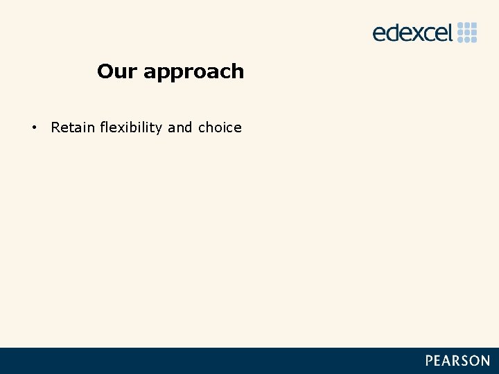Our approach • Retain flexibility and choice 