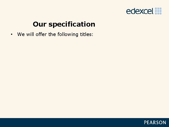 Our specification • We will offer the following titles: 