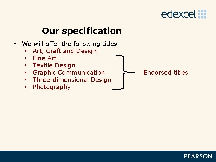 Our specification • We will offer the following titles: • Art, Craft and Design