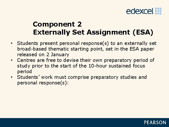 Component 2 Externally Set Assignment (ESA) • Students present personal response(s) to an externally